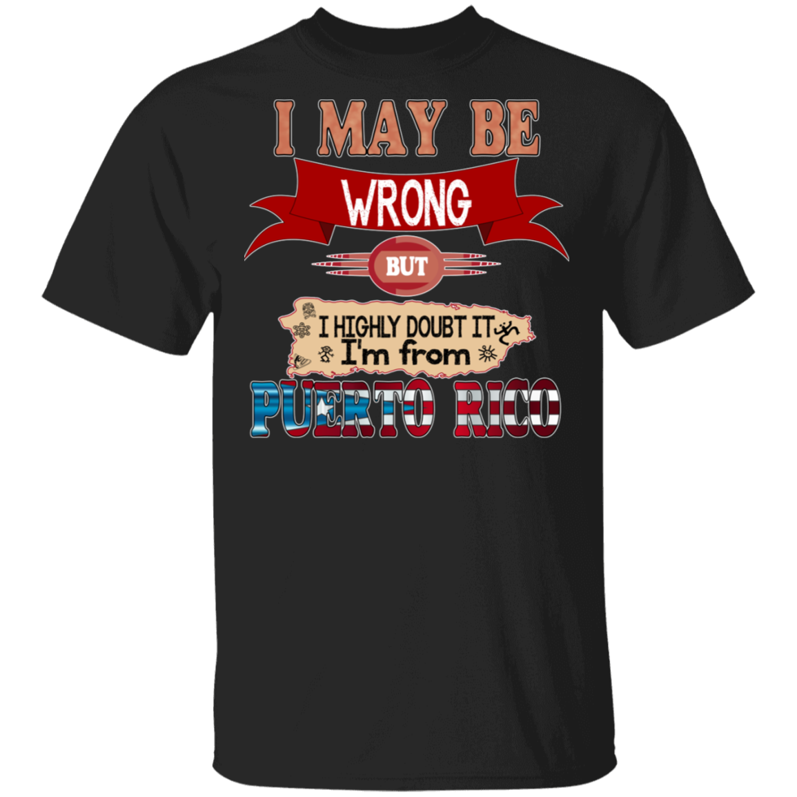 May Be Wrong But Doubt It - 5.3 oz. T-Shirt - Puerto Rican Pride