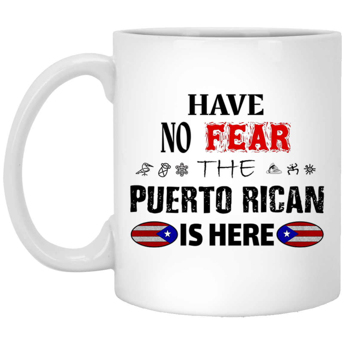 Have No Fear  11 oz. White Mug - Puerto Rican Pride