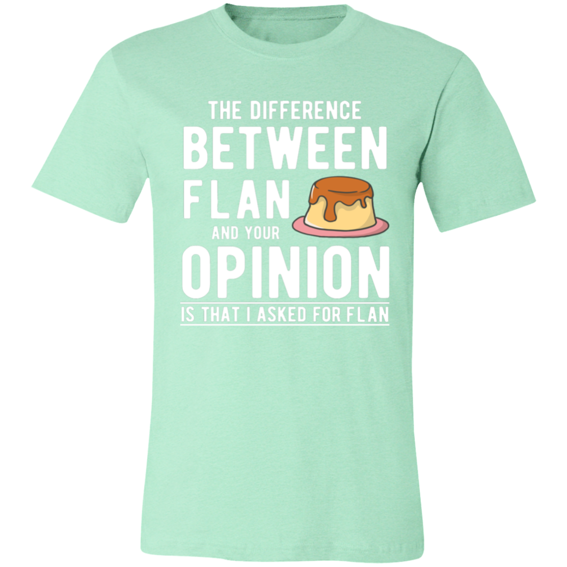 Difference Between Flan and Opimion Unisex T-Shirt