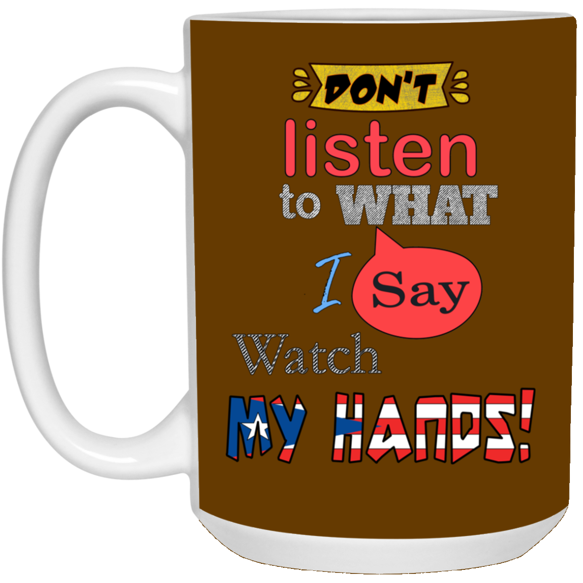 Don't Listen, Watch Hands 15 oz. White Mug - Puerto Rican Pride