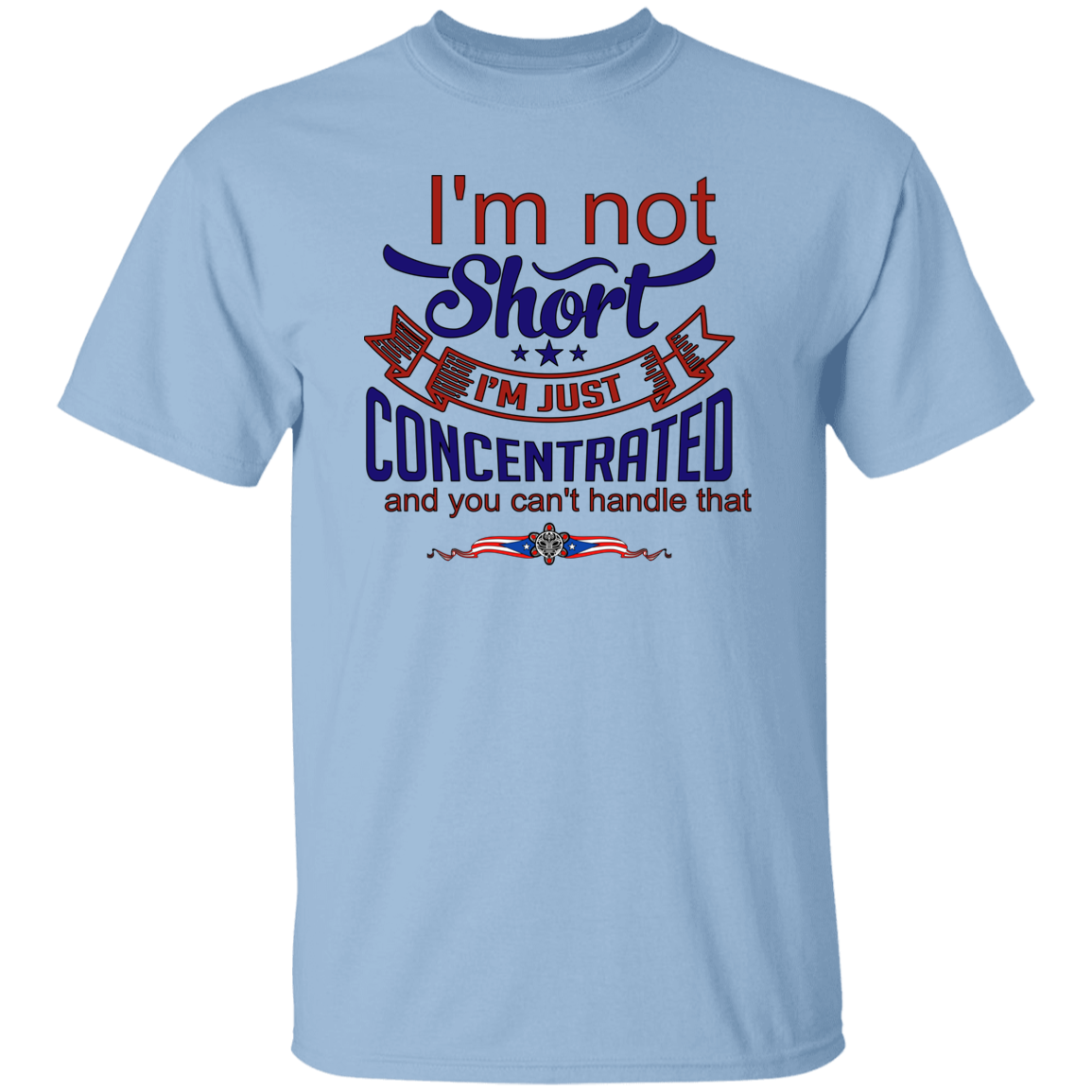 I'm Not Short, Just Concentrated 5.3 oz. T-Shirt