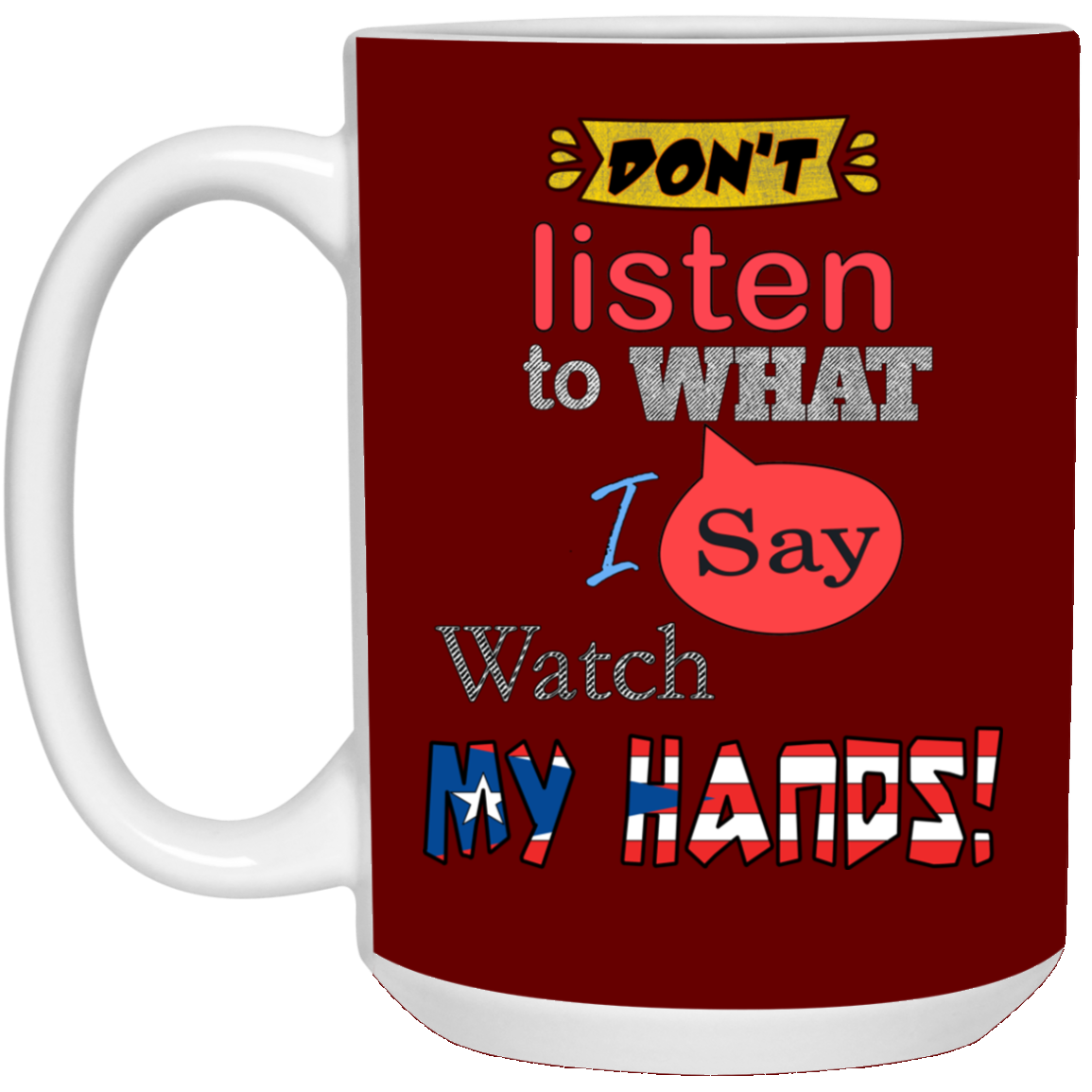 Don't Listen, Watch Hands 15 oz. White Mug - Puerto Rican Pride