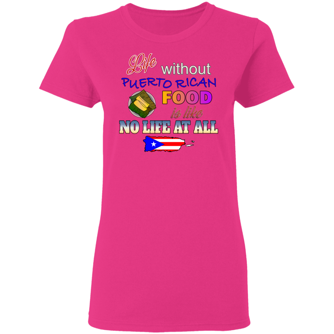 Life W/O PR Food - Ladies' 5.3 oz. T-Shirt - Puerto Rican Pride