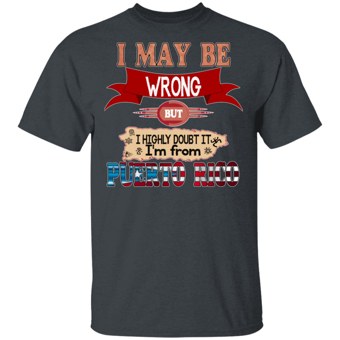 May Be Wrong But Doubt It - 5.3 oz. T-Shirt - Puerto Rican Pride