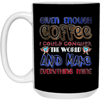 Thumbnail for Given Enough Coffee I Could 15 oz. White Mug